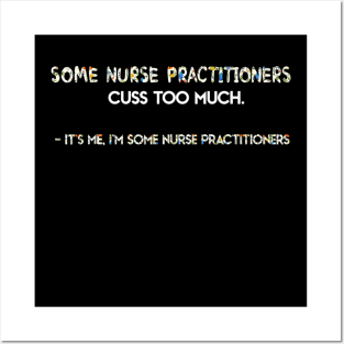 Its Me Im Some Nurse Practitioners Some Nurse Cuss Too Posters and Art